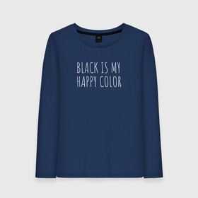 Женский лонгслив хлопок с принтом BLACK IS MY HAPPY COLOR в Петрозаводске, 100% хлопок |  | black | black is my happy color | надпись | стиль