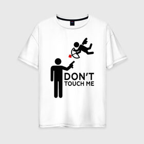 Женская футболка хлопок Oversize с принтом DONT TOUCH ME в Петрозаводске, 100% хлопок | свободный крой, круглый ворот, спущенный рукав, длина до линии бедер
 | 14 февраля | антивалентин | день святого  валентина | любовь | подарок