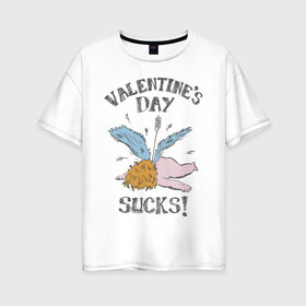 Женская футболка хлопок Oversize с принтом Valentines day sucks! в Петрозаводске, 100% хлопок | свободный крой, круглый ворот, спущенный рукав, длина до линии бедер
 | 14 февраля | антивалентин | день святого  валентина | любовь | подарок