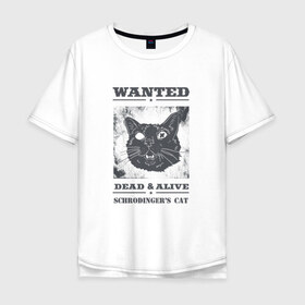 Мужская футболка хлопок Oversize с принтом schrodingers cat в Петрозаводске, 100% хлопок | свободный крой, круглый ворот, “спинка” длиннее передней части | Тематика изображения на принте: cat | dead | schrodingers cat | wanted | кот | кот шредингера | котик | котэ | розыск
