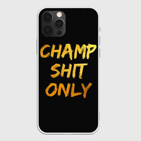 Чехол для iPhone 12 Pro Max с принтом Champ shit only в Петрозаводске, Силикон |  | Тематика изображения на принте: champ | el cucuy | ferguson | goin diamond | mma | tony | ufc | бабай. бабайка | бокс | борьба | джиу джитсу | тони | фергюсон | чемпион | эль кукуй