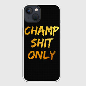 Чехол для iPhone 13 с принтом Champ shit only в Петрозаводске,  |  | champ | el cucuy | ferguson | goin diamond | mma | tony | ufc | бабай. бабайка | бокс | борьба | джиу джитсу | тони | фергюсон | чемпион | эль кукуй