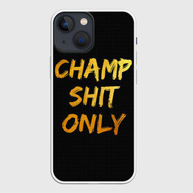 Чехол для iPhone 13 mini с принтом Champ shit only в Петрозаводске,  |  | champ | el cucuy | ferguson | goin diamond | mma | tony | ufc | бабай. бабайка | бокс | борьба | джиу джитсу | тони | фергюсон | чемпион | эль кукуй