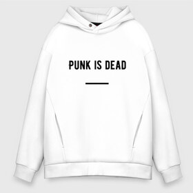 Мужское худи Oversize хлопок с принтом Punk is dead в Петрозаводске, френч-терри — 70% хлопок, 30% полиэстер. Мягкий теплый начес внутри —100% хлопок | боковые карманы, эластичные манжеты и нижняя кромка, капюшон на магнитной кнопке | Тематика изображения на принте: punk. dead | punkisdead | velial squad | панк