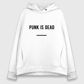 Женское худи Oversize хлопок с принтом Punk is dead в Петрозаводске, френч-терри — 70% хлопок, 30% полиэстер. Мягкий теплый начес внутри —100% хлопок | боковые карманы, эластичные манжеты и нижняя кромка, капюшон на магнитной кнопке | Тематика изображения на принте: punk. dead | punkisdead | velial squad | панк