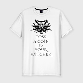 Мужская футболка хлопок Slim с принтом Toss a coin to your witcher в Петрозаводске, 92% хлопок, 8% лайкра | приталенный силуэт, круглый вырез ворота, длина до линии бедра, короткий рукав | the witcher | witcher | ведьмак