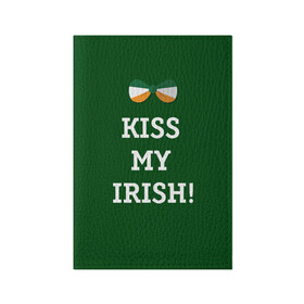 Обложка для паспорта матовая кожа с принтом Kiss my Irish в Петрозаводске, натуральная матовая кожа | размер 19,3 х 13,7 см; прозрачные пластиковые крепления | британия | день святого патрика | золото | ирландия