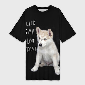 Платье-футболка 3D с принтом Sleep Eat Play Repeat (Хаски) в Петрозаводске,  |  | dog | husky | puppy | siberian husky | sleep eat play repeat | белая собака | белый щенок | ездовая собака | кружка | лайка | лайка щенок | подушка | сибирский хаски | собака | собачья жизнь | сумка | термокружка | фартук