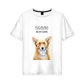 Женская футболка хлопок Oversize с принтом Corgi is my Love в Петрозаводске, 100% хлопок | свободный крой, круглый ворот, спущенный рукав, длина до линии бедер
 | Тематика изображения на принте: corgi | corgi is my love | корги | собака