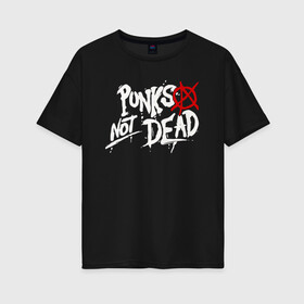 Женская футболка хлопок Oversize с принтом Punks not dead в Петрозаводске, 100% хлопок | свободный крой, круглый ворот, спущенный рукав, длина до линии бедер
 | anarhy | dead | not | punk | punks not dead | анархия | панк не сдох | панки