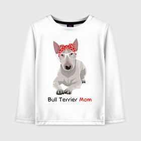 Детский лонгслив хлопок с принтом Bull terrier Mom в Петрозаводске, 100% хлопок | круглый вырез горловины, полуприлегающий силуэт, длина до линии бедер | бультерьер | собака | собачник