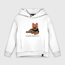 Детское худи Oversize хлопок с принтом Yorkshire terrier mom в Петрозаводске, френч-терри — 70% хлопок, 30% полиэстер. Мягкий теплый начес внутри —100% хлопок | боковые карманы, эластичные манжеты и нижняя кромка, капюшон на магнитной кнопке | Тематика изображения на принте: йорк | йоркширский_терьер | собака | собачка