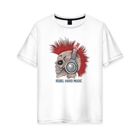 Женская футболка хлопок Oversize с принтом Rebel hard music в Петрозаводске, 100% хлопок | свободный крой, круглый ворот, спущенный рукав, длина до линии бедер
 | punk | rebel hard music | rock | метал | металл | панк | панки | рок | рокер | тяжелая музыка