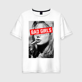 Женская футболка хлопок Oversize с принтом BAD GIRL в Петрозаводске, 100% хлопок | свободный крой, круглый ворот, спущенный рукав, длина до линии бедер
 | bad girl | fun | девушкам | круто | пафос
