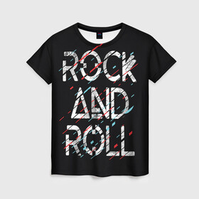 Женская футболка 3D с принтом Rock And Roll в Петрозаводске, 100% полиэфир ( синтетическое хлопкоподобное полотно) | прямой крой, круглый вырез горловины, длина до линии бедер | модный | музыка | надписи | надпись | песня | рок н ролл | символы | сообщение | танец | текст | фраза | цитаты | черный