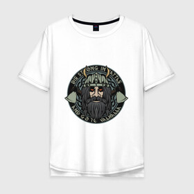 Мужская футболка хлопок Oversize с принтом Die strong and go to valhalla в Петрозаводске, 100% хлопок | свободный крой, круглый ворот, “спинка” длиннее передней части | valhalla | viking | арт | вальхалла | варвар | викинг | воен | средневековье
