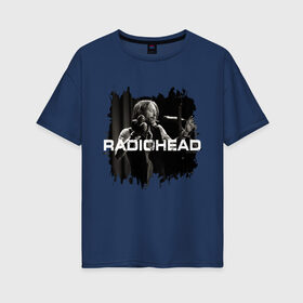 Женская футболка хлопок Oversize с принтом Radiohead в Петрозаводске, 100% хлопок | свободный крой, круглый ворот, спущенный рукав, длина до линии бедер
 | radiohead | thomas edward yorke | альтернативный рок | арт рок | джонни гринвуд | инди рок | колин гринвуд | том йорк | фил селуэй | эд о’брайен | экспериментальный рок | электронная музыка
