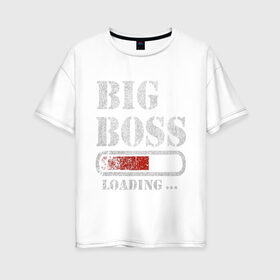 Женская футболка хлопок Oversize с принтом Big Boss в Петрозаводске, 100% хлопок | свободный крой, круглый ворот, спущенный рукав, длина до линии бедер
 | art | big boss | boss | inscription | loading | арт | большой босс | босс | загрузка | надпись