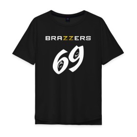 Мужская футболка хлопок Oversize с принтом Brazzers 69 в Петрозаводске, 100% хлопок | свободный крой, круглый ворот, “спинка” длиннее передней части | brazzers | бразерс | браззерс | братья | звезда | куни | миньет | надпись | прикол | проно хуб | с