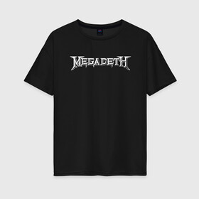 Женская футболка хлопок Oversize с принтом Megadeth в Петрозаводске, 100% хлопок | свободный крой, круглый ворот, спущенный рукав, длина до линии бедер
 | dave mustaine | megadeth | music | rock | дирк вербурен | дэвид эллефсон | дэйв мастейн | кико лоурейро | мегадеф | музыка | рок | трэш метал | хард рок | хеви метал