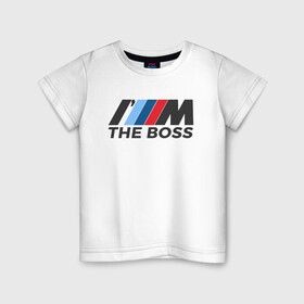 Детская футболка хлопок с принтом BMW THE BOSS в Петрозаводске, 100% хлопок | круглый вырез горловины, полуприлегающий силуэт, длина до линии бедер | bmw | bmw performance | m | motorsport | performance | бмв | бэха | моторспорт