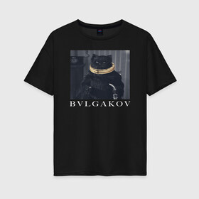Женская футболка хлопок Oversize с принтом BVLGAKOV в Петрозаводске, 100% хлопок | свободный крой, круглый ворот, спущенный рукав, длина до линии бедер
 | Тематика изображения на принте: bvlgakov | bvlgari | lvmh | антибренд | бренд | брендовы | брэнд | булгаков | булгари | знак | значок | как | кольцо | компания | кот | лого | логотип | мастер и маргарита | пародия | парфюм | прикол | серьги | символ