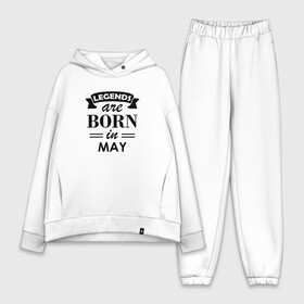 Женский костюм хлопок Oversize с принтом Legends are born in May в Петрозаводске,  |  | birthday | born | gift | happy birthday | legends | день рождения | легенды | май | подарка | праздник