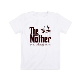 Детская футболка хлопок с принтом The Mother в Петрозаводске, 100% хлопок | круглый вырез горловины, полуприлегающий силуэт, длина до линии бедер | the mother | для мамы | мама | мамочка | мамуля | мать