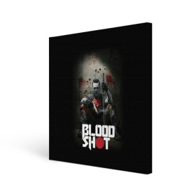 Холст квадратный с принтом BloodShot в Петрозаводске, 100% ПВХ |  | bloodshot | valiant | vin diesel | бладшот | вин дизель | кино | фильм | фильм 2020