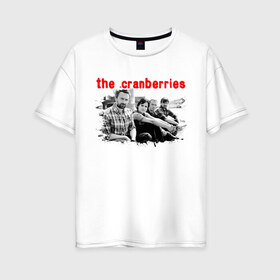 Женская футболка хлопок Oversize с принтом The Cranberries в Петрозаводске, 100% хлопок | свободный крой, круглый ворот, спущенный рукав, длина до линии бедер
 | Тематика изображения на принте: cranberries | dolores mary eileen | rock | the cranberries | альтернативный рок | долорес | дрим поп | кельтик рок | клюква | музыка | панк | рок | софт рок