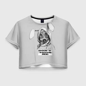 Женская футболка Crop-top 3D с принтом Dont touch me в Петрозаводске, 100% полиэстер | круглая горловина, длина футболки до линии талии, рукава с отворотами | кролик | прикольные надписи | противогаз