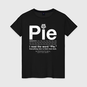 Женская футболка хлопок с принтом Pie в Петрозаводске, 100% хлопок | прямой крой, круглый вырез горловины, длина до линии бедер, слегка спущенное плечо | supernatural | vdzabma | сверхъестественное