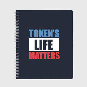 Тетрадь с принтом TOKENS LIFE MATTERS в Петрозаводске, 100% бумага | 48 листов, плотность листов — 60 г/м2, плотность картонной обложки — 250 г/м2. Листы скреплены сбоку удобной пружинной спиралью. Уголки страниц и обложки скругленные. Цвет линий — светло-серый
 | Тематика изображения на принте: cartman | kenny | park | south | southpark | картман | кенни | мульт | мультик | парк | персонаж | персонажи | сериал | южный