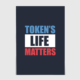 Постер с принтом TOKENS LIFE MATTERS в Петрозаводске, 100% бумага
 | бумага, плотность 150 мг. Матовая, но за счет высокого коэффициента гладкости имеет небольшой блеск и дает на свету блики, но в отличии от глянцевой бумаги не покрыта лаком | cartman | kenny | park | south | southpark | картман | кенни | мульт | мультик | парк | персонаж | персонажи | сериал | южный