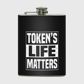 Фляга с принтом TOKENS LIFE MATTERS в Петрозаводске, металлический корпус | емкость 0,22 л, размер 125 х 94 мм. Виниловая наклейка запечатывается полностью | Тематика изображения на принте: cartman | kenny | park | south | southpark | картман | кенни | мульт | мультик | парк | персонаж | персонажи | сериал | южный