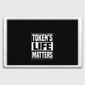 Магнит 45*70 с принтом TOKENS LIFE MATTERS в Петрозаводске, Пластик | Размер: 78*52 мм; Размер печати: 70*45 | cartman | kenny | park | south | southpark | картман | кенни | мульт | мультик | парк | персонаж | персонажи | сериал | южный