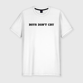 Мужская футболка хлопок Slim с принтом BOYS DONT CRY в Петрозаводске, 92% хлопок, 8% лайкра | приталенный силуэт, круглый вырез ворота, длина до линии бедра, короткий рукав | boys dont cry | keep calm