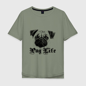 Мужская футболка хлопок Oversize с принтом Pug life в Петрозаводске, 100% хлопок | свободный крой, круглый ворот, “спинка” длиннее передней части | pug life | арт | животные | мопс | собака | собачья жизнь