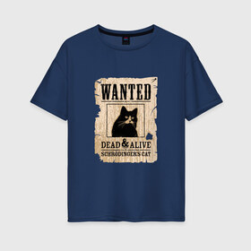 Женская футболка хлопок Oversize с принтом Кот в Петрозаводске, 100% хлопок | свободный крой, круглый ворот, спущенный рукав, длина до линии бедер
 | cat | wanted | живым или мертвым | кот | кот шредингера | котэ | опасен | разыскивается | чёрный кот