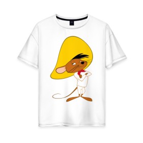 Женская футболка хлопок Oversize с принтом Спиди Гонзалес в Петрозаводске, 100% хлопок | свободный крой, круглый ворот, спущенный рукав, длина до линии бедер
 | looney tunes | speedy gonzales | vdzabma | луни тюнз