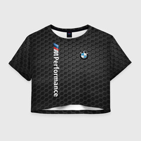 Женская футболка Crop-top 3D с принтом BMW PERFORMANCE в Петрозаводске, 100% полиэстер | круглая горловина, длина футболки до линии талии, рукава с отворотами | bmw | абстракция | авто | автомобиль | бмв | железо | лого | логотип | машина | сетка | скорость | соты | сталь