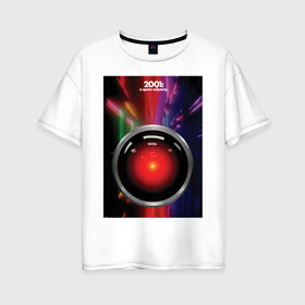 Женская футболка хлопок Oversize с принтом HAL 9000 в Петрозаводске, 100% хлопок | свободный крой, круглый ворот, спущенный рукав, длина до линии бедер
 | Тематика изображения на принте: 