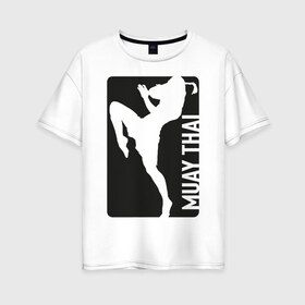 Женская футболка хлопок Oversize с принтом Muay Thai в Петрозаводске, 100% хлопок | свободный крой, круглый ворот, спущенный рукав, длина до линии бедер
 | boxing | fight | kickboxing | mma | muay thai | бои без правил | мма | муай тай | тайский бокс