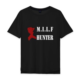 Мужская футболка хлопок Oversize с принтом Milf Hunter в Петрозаводске, 100% хлопок | свободный крой, круглый ворот, “спинка” длиннее передней части | milf | milf hunter | бабник | девушка | самец | ходок