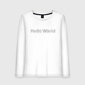 Женский лонгслив хлопок с принтом Hello, World! в Петрозаводске, 100% хлопок |  | hello world | привет мир | программирование | хеллоу ворлд