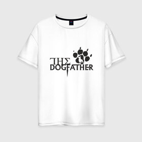 Женская футболка хлопок Oversize с принтом The Dogfather в Петрозаводске, 100% хлопок | свободный крой, круглый ворот, спущенный рукав, длина до линии бедер
 | amimals | dog | doggy | woof | арт | боксер | бульдог | бультерьер | волк | гав | доберман | дог | долматинец | друг | животные | йорк | картинка | мопс | овчарка | пёс | песик | питомец | пудель | рисунок | сенбернар