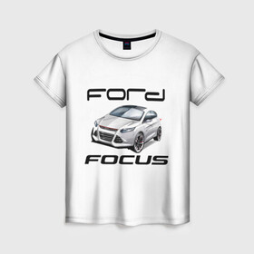 Женская футболка 3D с принтом FORD в Петрозаводске, 100% полиэфир ( синтетическое хлопкоподобное полотно) | прямой крой, круглый вырез горловины, длина до линии бедер | focus | ford | авто | гонки | машина | тачка | фокус | форд