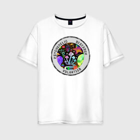 Женская футболка хлопок Oversize с принтом Волонтёр по психоделике в Петрозаводске, 100% хлопок | свободный крой, круглый ворот, спущенный рукав, длина до линии бедер
 | psychedelic | psychedelic research volunteer | волонтер по психоделическим исследованиям | грибы | кислота | психоделика