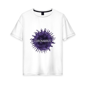 Женская футболка хлопок Oversize с принтом Coronavirus в Петрозаводске, 100% хлопок | свободный крой, круглый ворот, спущенный рукав, длина до линии бедер
 | coronavirus | арт | вирус | коронавирус | пандемия