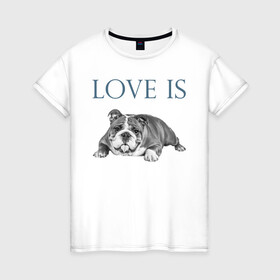 Женская футболка хлопок с принтом Любовь - это бульдог в Петрозаводске, 100% хлопок | прямой крой, круглый вырез горловины, длина до линии бедер, слегка спущенное плечо | английский бульдог | бульдог | дрессировка | забота | любовь | собака | собаки | собачка | собачник | увлечение | хобби